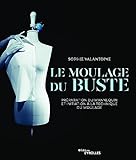 Le Moulage Du Buste: Pr%C3%A9paration Du Mannequin Et Initiation %C3%A0 La Technique Du Moulage