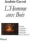 L'homme Aux Bois. Histoire Des Relations De L'homme Et De La For%C3%AAt 16e 20e Si%C3%A8cle