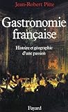 Gastronomie Fran%C3%A7aise : Histoire Et G%C3%A9ographie D'une Passion