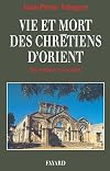 Vie et mort des chrรฉtiens d'Orient : Des origines ร nos jours