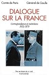 Comte de Paris - Général de Gaulle - Dialogue sur la France. - Correspondance et entretiens (1953-1970)