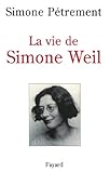 La Vie De Simone Weil. : Avec Des Lettres Et D'autres Textes In%C3%A9dits De Simone Weil