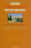 Guide Terre Sainte. Routes Bibliques, Les Chemins De La Parole