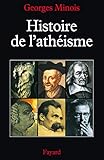 Histoire De L'ath%C3%A9isme. : Les Incroyants Dans Le Monde Occidental Des Origines %C3%A0 Nos Jours