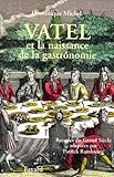 Vatel Et La Naissance De La Gastronomie : Recettes Du Grand Si%C3%A8cle