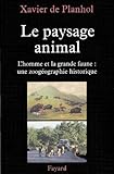 Le Paysage Animal Lhomme Et La Grande Faune Une Zoogographie Historique