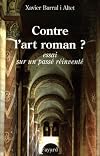 Contre l'art roman ? : Essai sur un passé réinventé