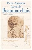 Pierre Augustin Caron De Beaumarchais : Tome 3, Dans La Tourmente (1785 1799)
