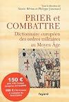 Prier et combattre. Dictionnaire européen des ordres militaires au Moyen Age