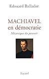 Machiavel En D%C3%A9mocratie : M%C3%A9canique Du Pouvoir