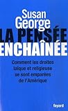 La Pens%C3%A9e Encha%C3%AEn%C3%A9e : Comment Les Droites La%C3%AFque Et Religieuse Se Sont Empar%C3%A9es De L'am%C3%A9rique