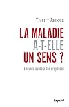 La maladie a-t-elle un sens ? Enquête au-delà des croyances