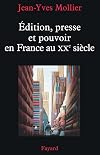 Édition, presse et pouvoir en France au XXe siècle