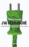 J'ai débranché: Comment revivre sans internet après une overdose