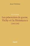 Dossier les prisonniers de guerre, Vichy et la Résistance, 1940-1945