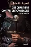 Des chriens contre les croisades : XIIe-XIIIe sile