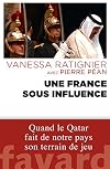 Une France sous influence: Quand le Qatar fait de notre pays son terrain de jeu