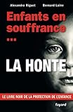 Enfants En Souffrance...la Honte: Le Livre Noir De La Protection De L'enfance