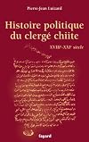 Histoire politique du clergé chiite: XVIIIe-XXIe siècle