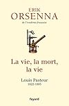 La vie, la mort, la vie: Pasteur