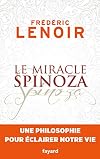 Le miracle Spinoza: Une philosophie pour รฉclairer notre vie