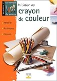 Initiation Au Crayon De Couleur : Mat%C3%A9riel, Techniques, Conseils