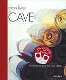 Mon Livre De Cave : Composer Et G%C3%A9rer Ma Cave Id%C3%A9ale