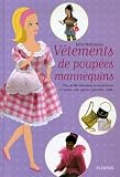 Vtements De Poupes Mannequins Plus De 80 Vtements Et Accessoires Raliser Avec Patrons Grandeur Relle