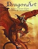 Dragon Art : Apprenez %C3%A0 Dessiner Dragons Et Cr%C3%A9atures De L'univers Fantasy
