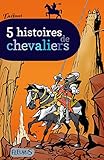 5 Histoires De Chevaliers