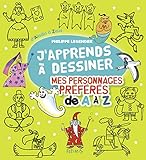 Japprends Dessiner Mes Personnages Prfrs De A Z