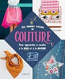 Mes Premiers Ateliers De Couture : Pour Apprendre %C3%A0 Coudre %C3%A0 La Main Et %C3%A0 La Machine