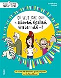 Ca veut dire quoi liberté, égalité, fraternité ?