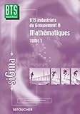 Math%C3%A9matiques, Tome 1 : Groupement A, Bts Industriels
