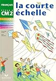 Francais Cm2 La Courte Echelle. Grammaire, Orthographe, Conjugaison, Vocabulaire, Expression %C3%A9crite