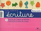 Les Cahiers Dcriture Tome 1 Latralit Et Tenue Du Stylo Gestion De Lespace Graphique Petite Et Moyenne Sections De Maternelle