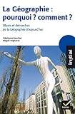 La Gographie Pourquoi Comment Objets Et Dmarches De La Gographie Daujourdhui