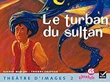Le Turban Du Sultan : Th%C3%A9%C3%A2tre D'images, Tome 2