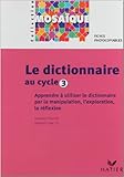 Le Dictionnaire Au Cycle 3 : Fiches Photocopiables