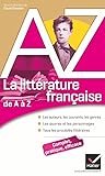 La Litt%C3%A9rature Fran%C3%A7aise De A %C3%A0 Z: Auteurs, Oeuvres, Genres Et Proc%C3%A9d%C3%A9s Litt%C3%A9raires