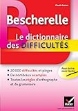 Bescherelle Le Dictionnaire Des Difficult%C3%A9s: Toute L'orthographe Au Quotidien