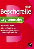Bescherelle La Grammaire Pour Tous: Ouvrage De R%C3%A9f%C3%A9rence Sur La Grammaire Fran%C3%A7aise