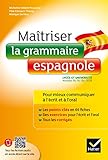 Ma%C3%AEtriser La Grammaire Espagnole %C3%A0 L'%C3%A9crit Et %C3%A0 L'oral: Pour Mieux Communiquer %C3%A0 L' %C3%A9crit Et %C3%A0 L' Oral   Lyc%C3%A9e Et Universit%C3%A9 (b1 B2)