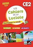 Les Cahiers De La Luciole Ce2 D 2016 Questionner Le Monde Du Vivant De La Matire Et Des Objets