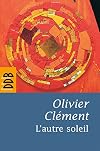 L'autre soleil : quelques notes d'autobiographie spirituelle