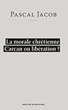 La Morale Chr%C3%A9tienne: Carcan Ou Lib%C3%A9ration 