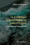 Le Scientifique Et Le Th%C3%A9ologien En Qu%C3%AAte D'origine: L'exp%C3%A9rience De L'incompl%C3%A9tude