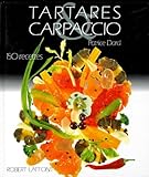 Tartares Et Carpaccio. 150 Recettes