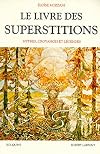 Le livre des superstitions - mythes, croyances et légendes