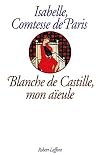 Blanche de Castille, mon aïeule